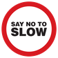 Say No To Slow