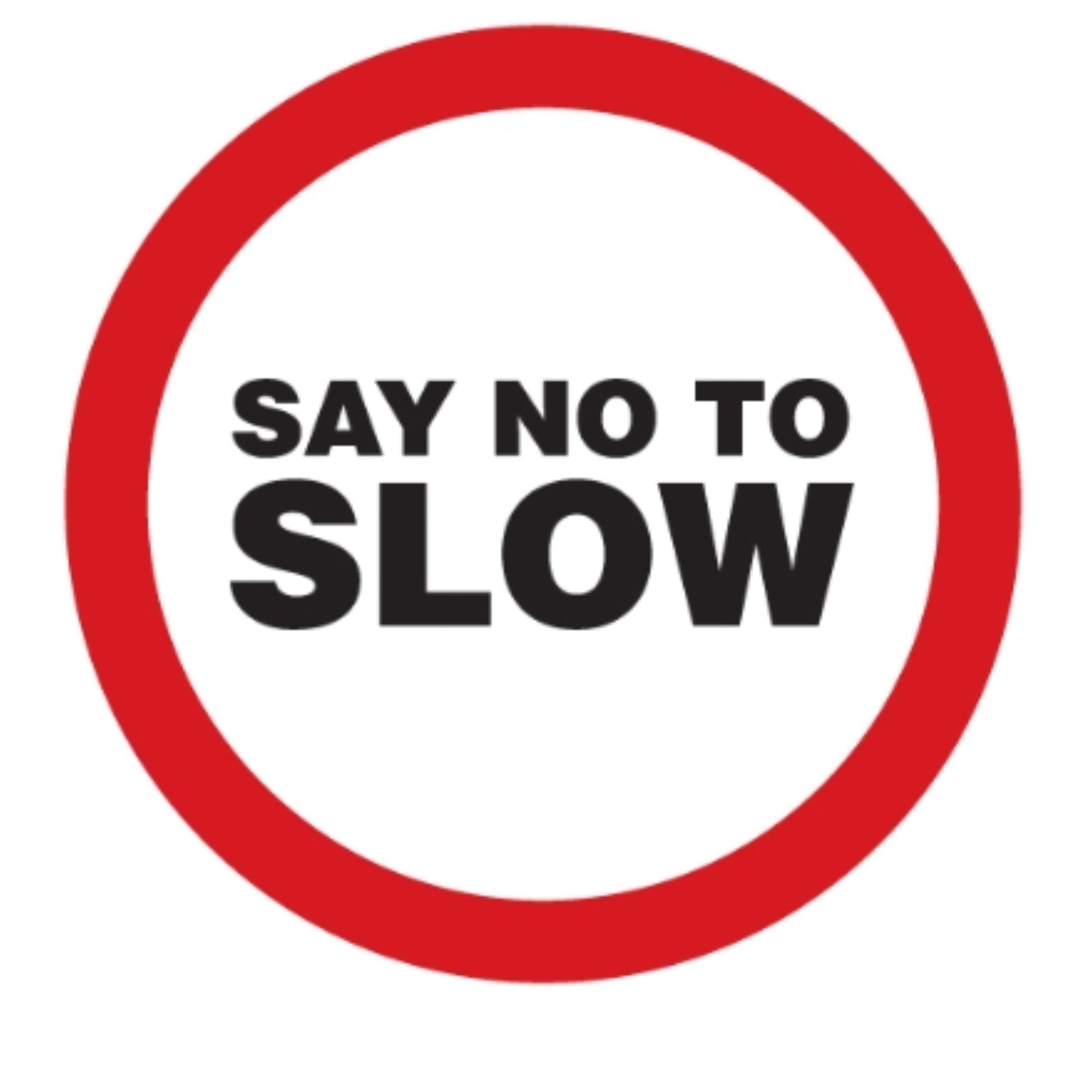 Say No To Slow Sticker - FREE with purchase