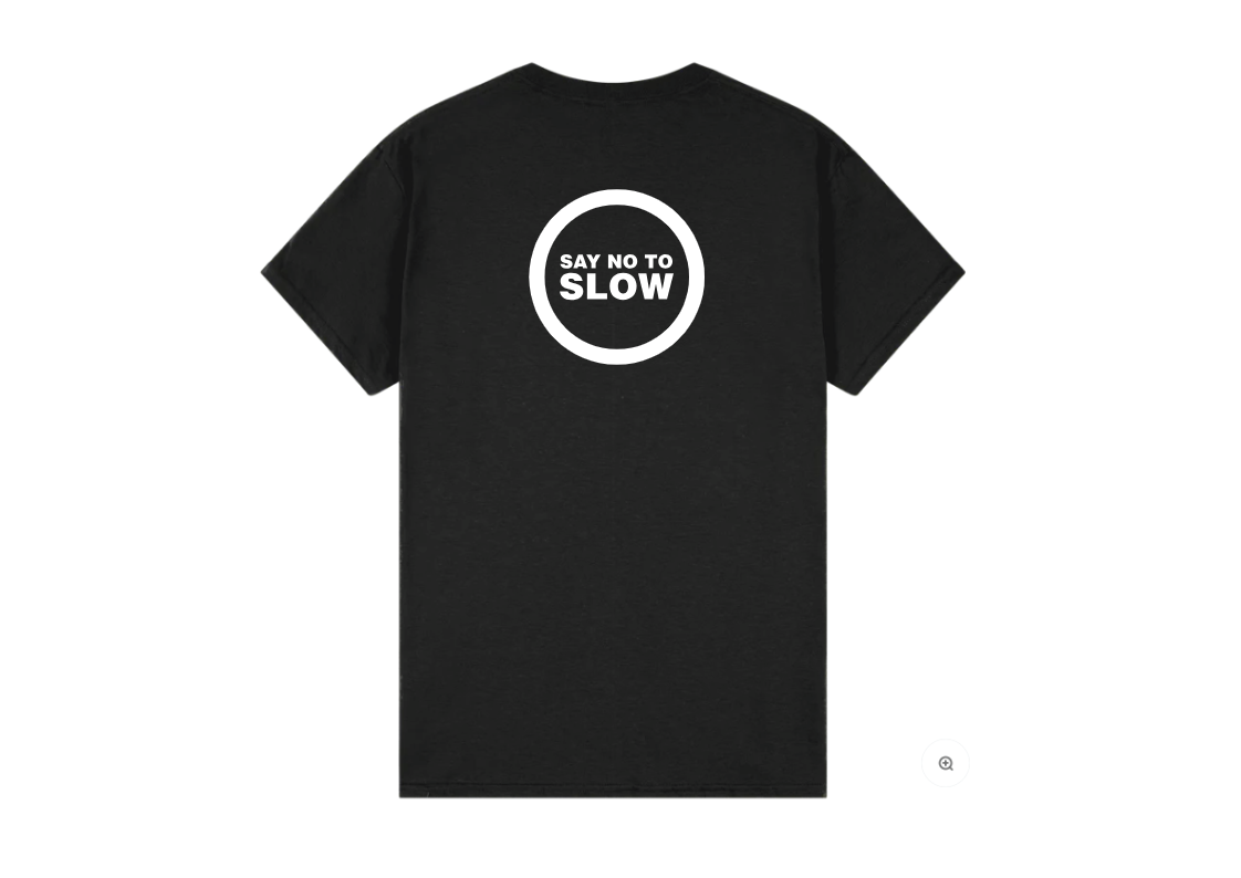 Say No To Slow T Shirt